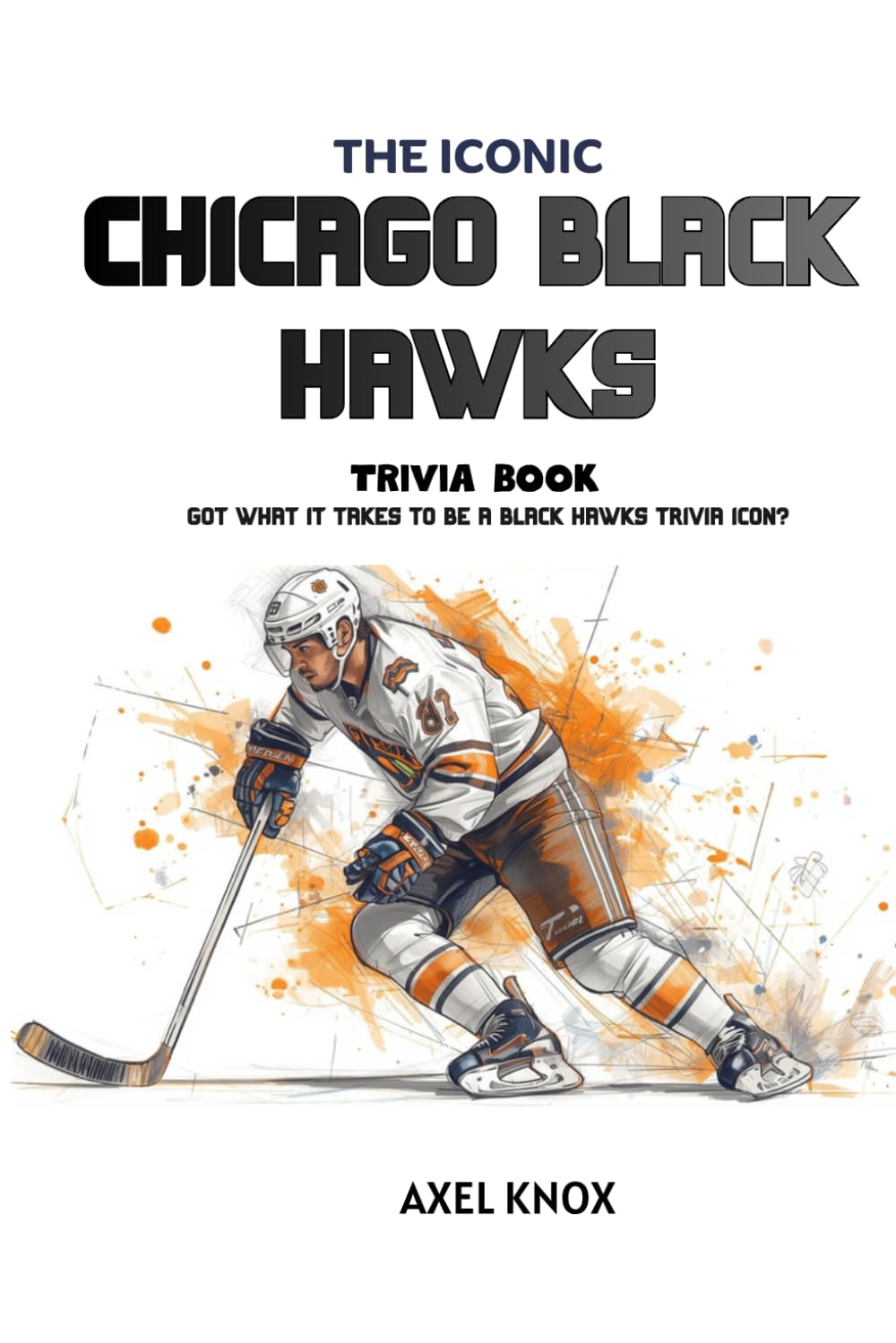 Chicago Blackhawks: The Iconic Chicago Blackhawks Trivia Book (The Iconic Sports Trivia Collection)