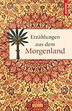 Erzählungen aus dem Morgenland: Aus der Sammlung »Palmblätter« (Geschenkbuch Weisheit) - Jakub Salmei (Hrsg.) 
