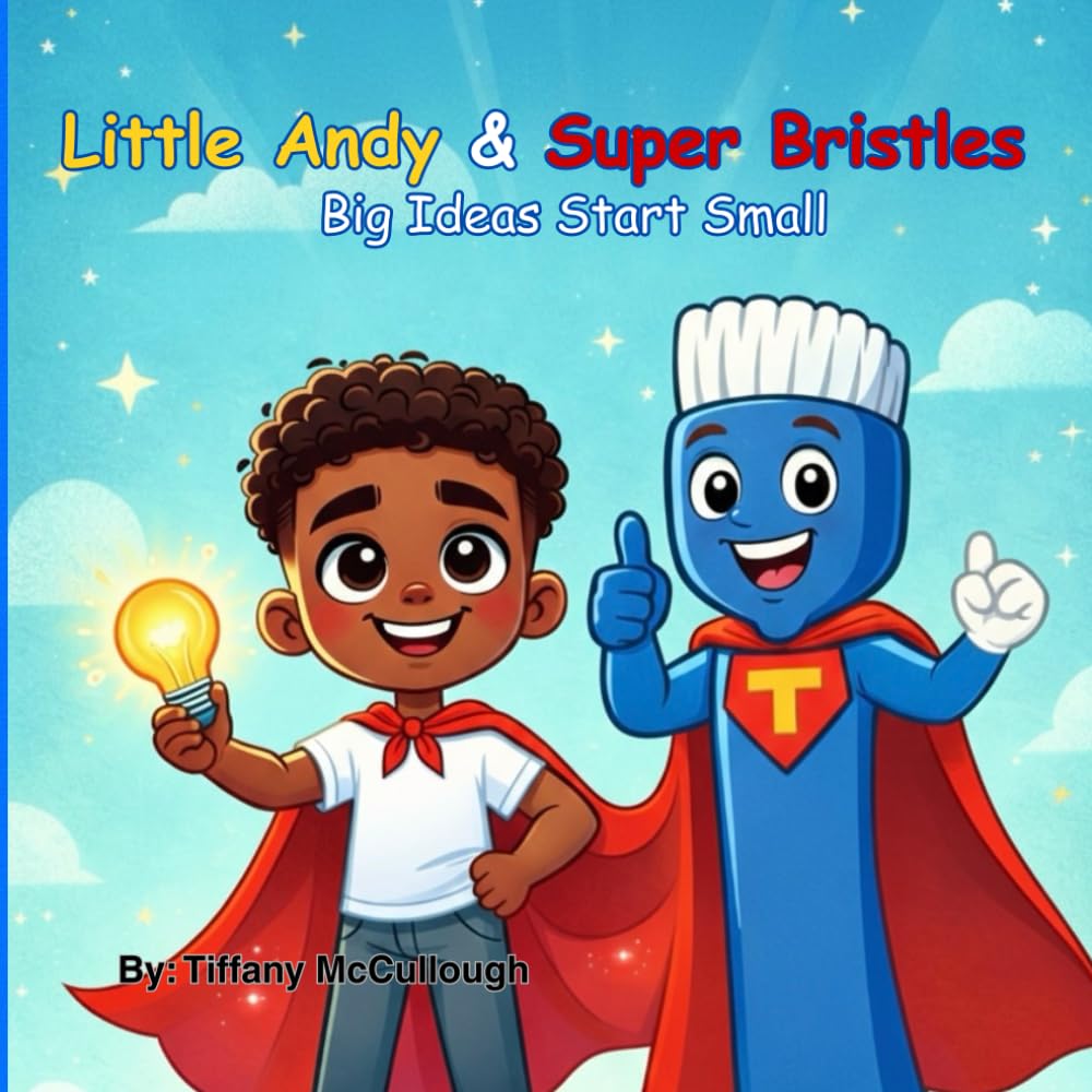 Little Andy & Super Bristles: Big Ideas Start Small (Little Andy and Super Bristles The Toothbrush)