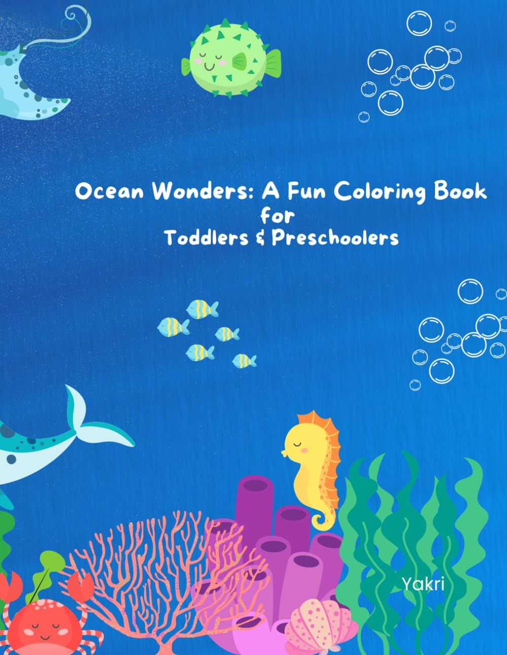 Ocean Wonders: A Fun Coloring Book for Toddlers & Preschoolers (Ages 2–6): Friendly Sea Animals for Little Hands