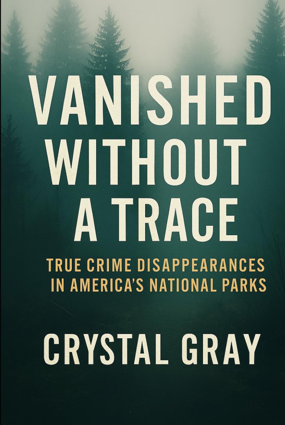 VANISHED WITHOUT A TRACE: True Crime Disappearances in America’s National Parks (Under the Surface)