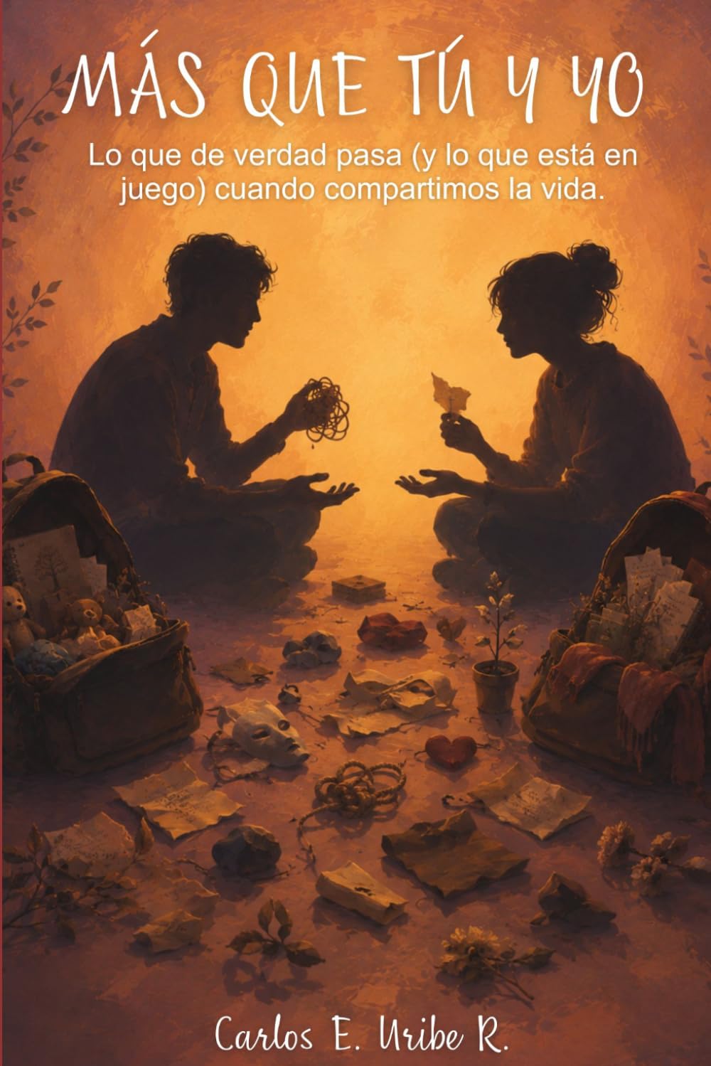 MÁS QUE TÚ Y YO: Lo que de verdad pasa (y lo que está en juego) cuando compartimos la vida.