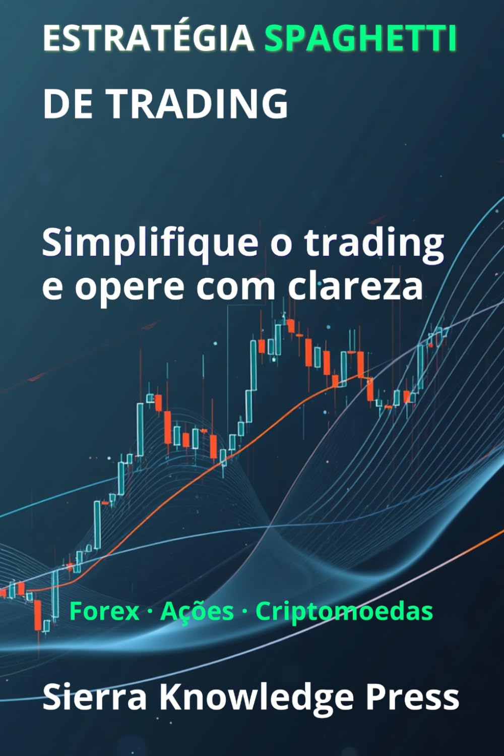 Estratégia de Trading Spaghetti: Um sistema visual para entender o mercado e operar com precisão e clareza (Publicações Wall Street - Finanças - Investimentos - Trading e Bolsa)