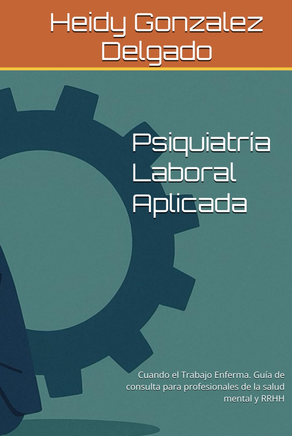 Psiquiatría Laboral Aplicada: Cuando el Trabajo Enferma. Guía de consulta para profesionales de la salud mental y RRHH (Neuromentes)