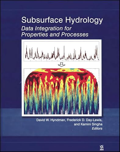 Subsurface Hydrology: Data Integration for Properties and Processes (Geophysical Monograph Series Book 171)