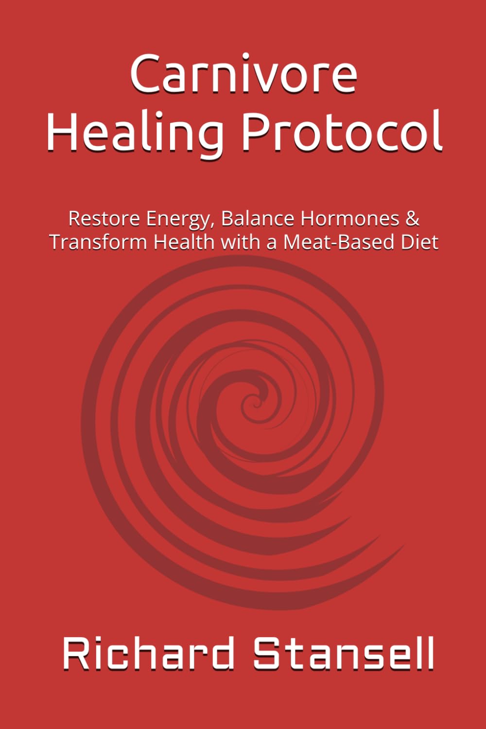 Carnivore Healing Protocol: Restore Energy, Balance Hormones & Transform Health with a Meat-Based Diet