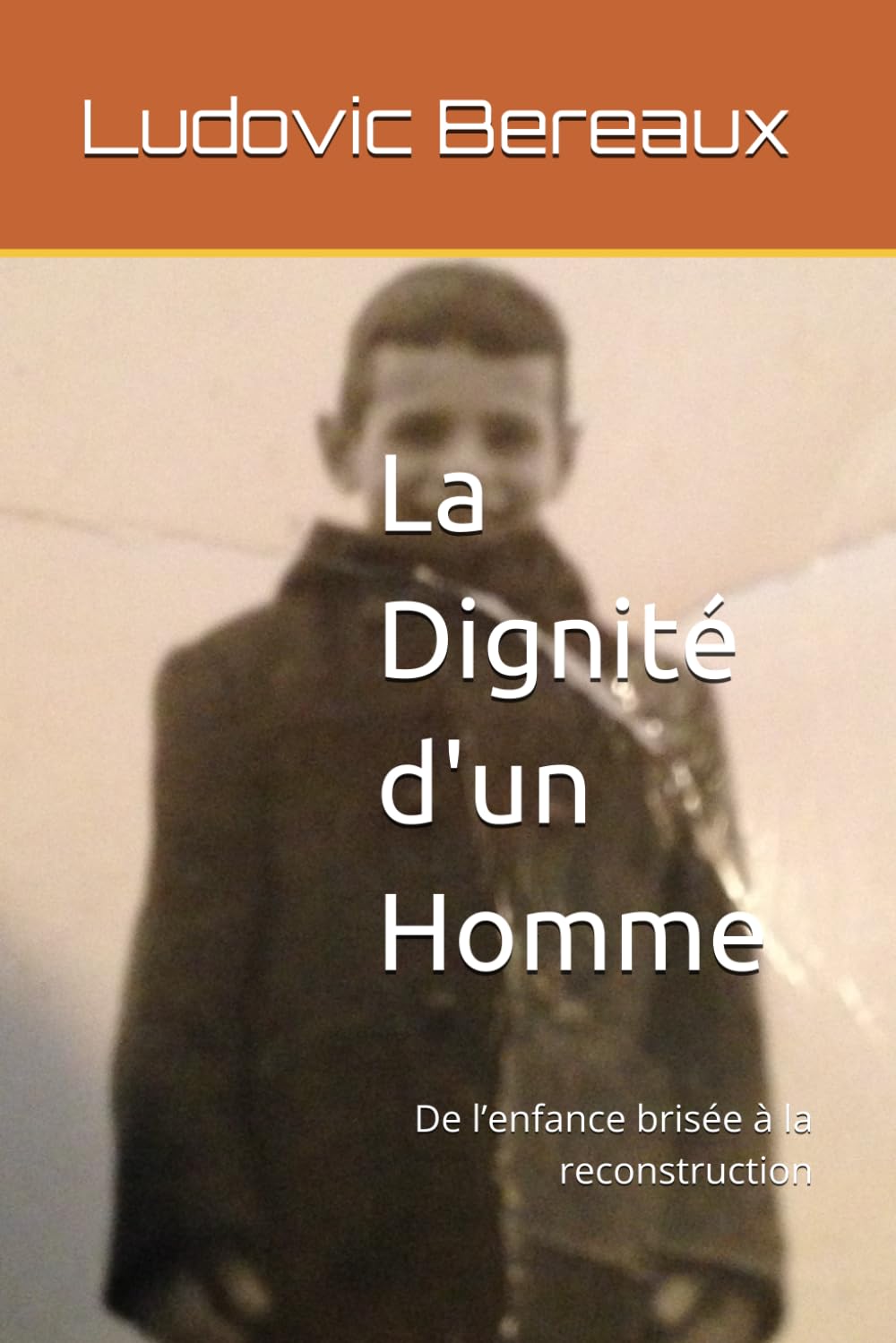 La Dignité d'un Homme: De l’enfance brisée à la reconstruction