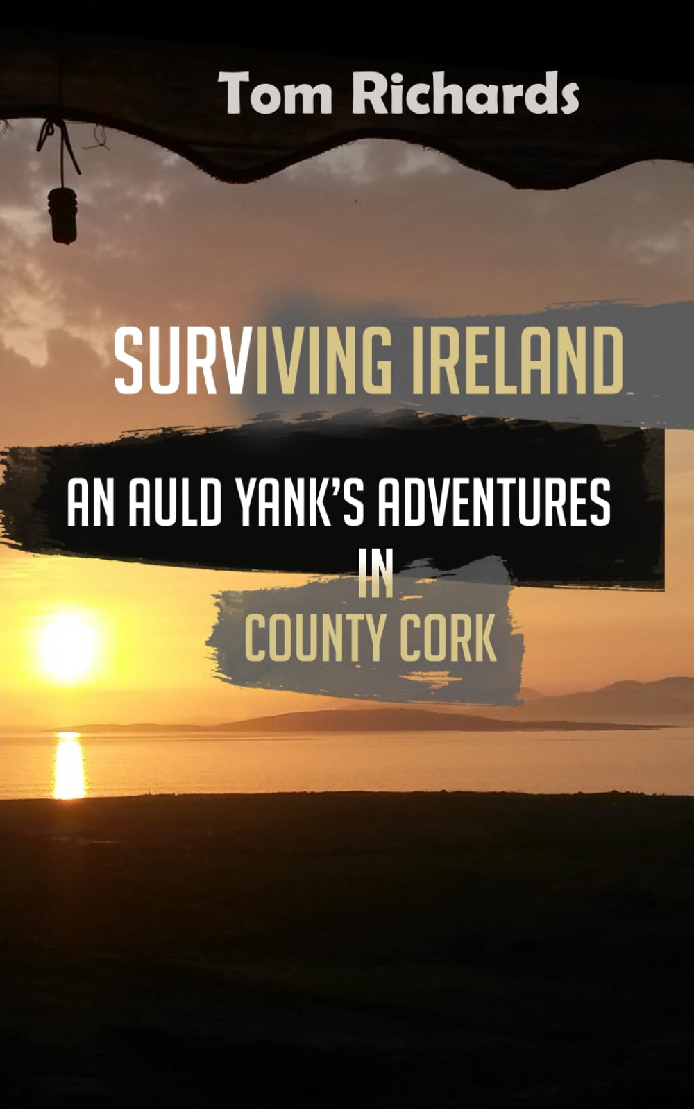 Surviving Ireland: An Auld Yank's Adventures in County Cork