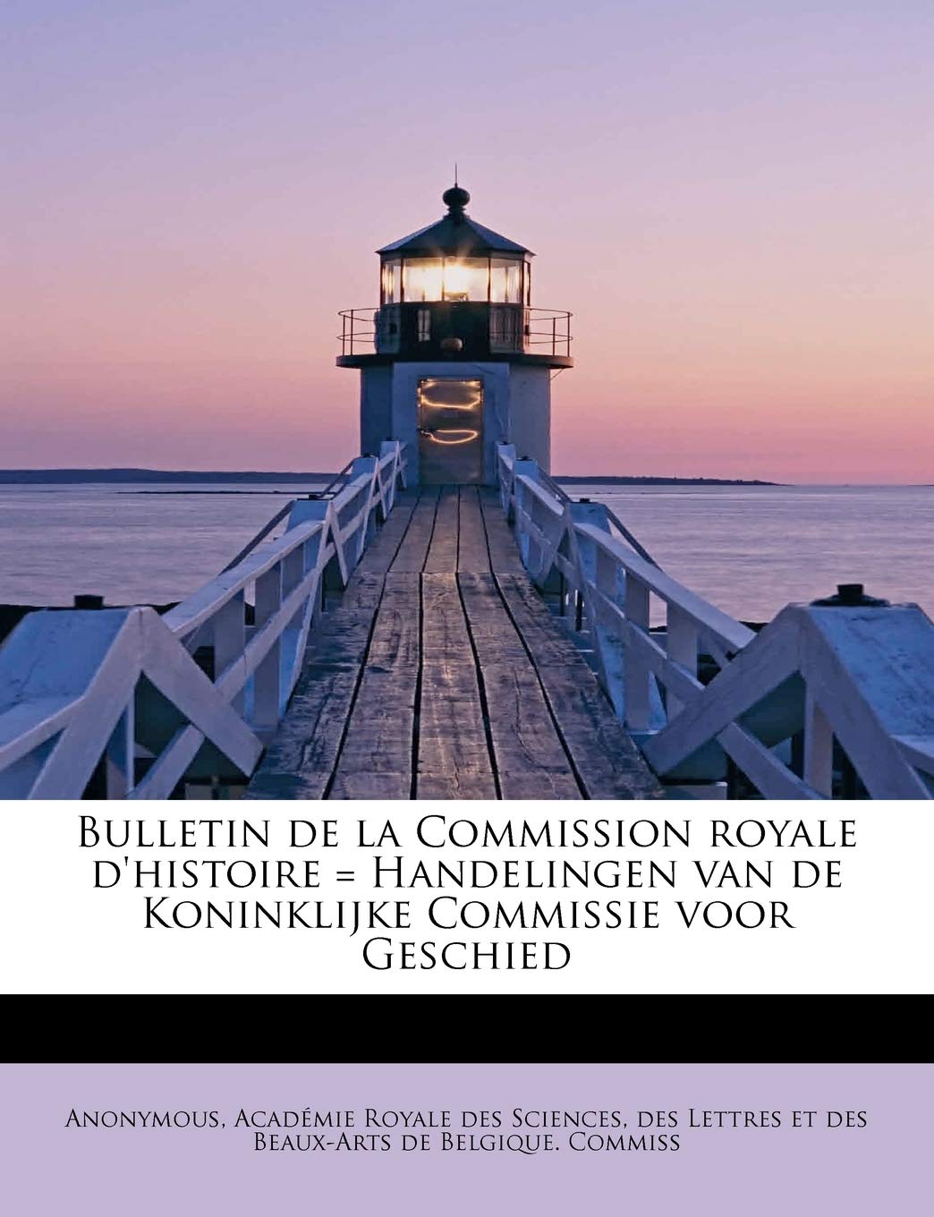 Buy Bulletin de La Commission Royale D'Histoire = Handelingen Van de Koninklijke Commissie Voor Geschied — BookShops.in