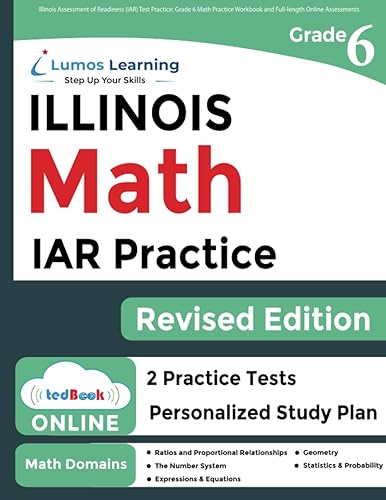 Illinois Assessment of Readiness (IAR) Test Practice: 6th Grade Math Practice Workbook and Full-length Online Assessments: Illinois Test Study Guide (IAR by Lumos Learning)