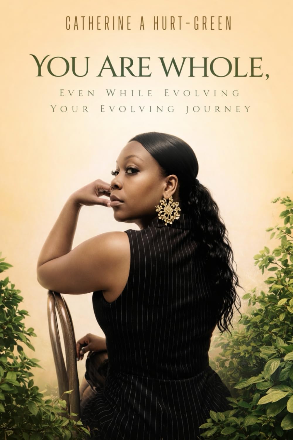 YOU ARE WHOLE, EVEN WHILE EVOLVING: A Guide from Someone who has experienced wins and losses, yet survived.