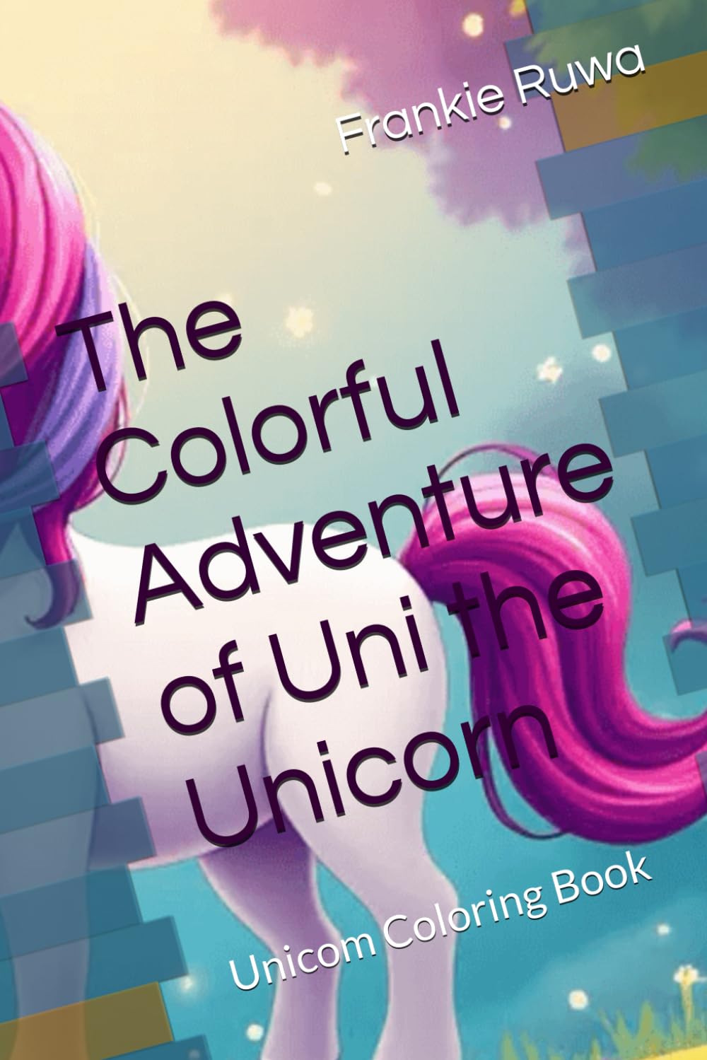 The Colorful Adventure of Uni the Unicorn: Unicom Coloring Book