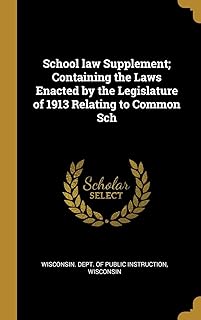 School law Supplement; Containing the Laws Enacted by the Legislature of 1913 Relating to Common Sch