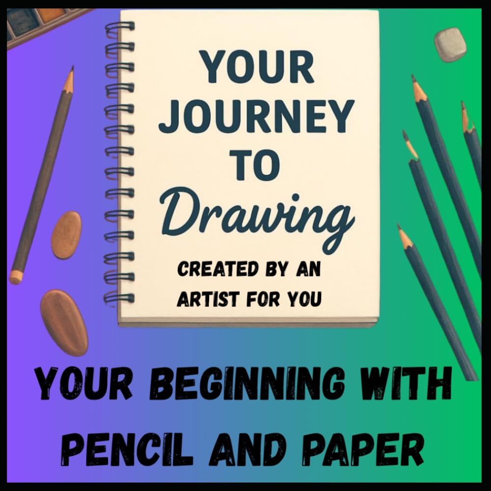 Your Journey to Drawing: Your Journey to Drawing / Learn the Fundamentals of Drawing from Scratch / How to sketch/drawing for beginners
