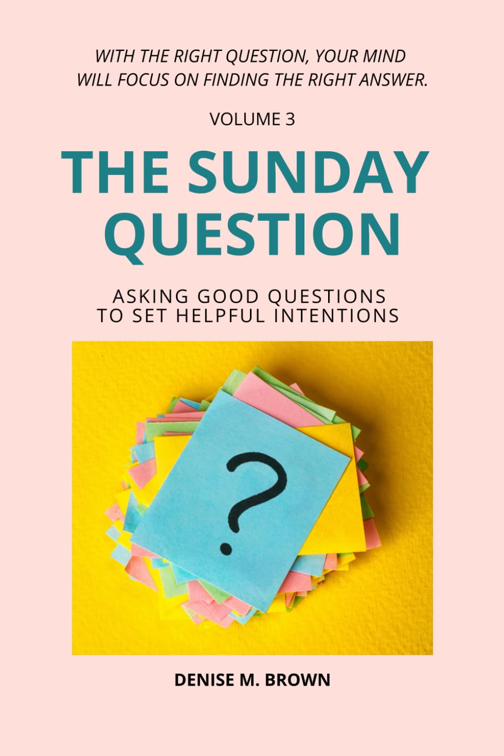 Sunday Question: Asking Good Questions To Set Helpful Intentions (Volume 3)