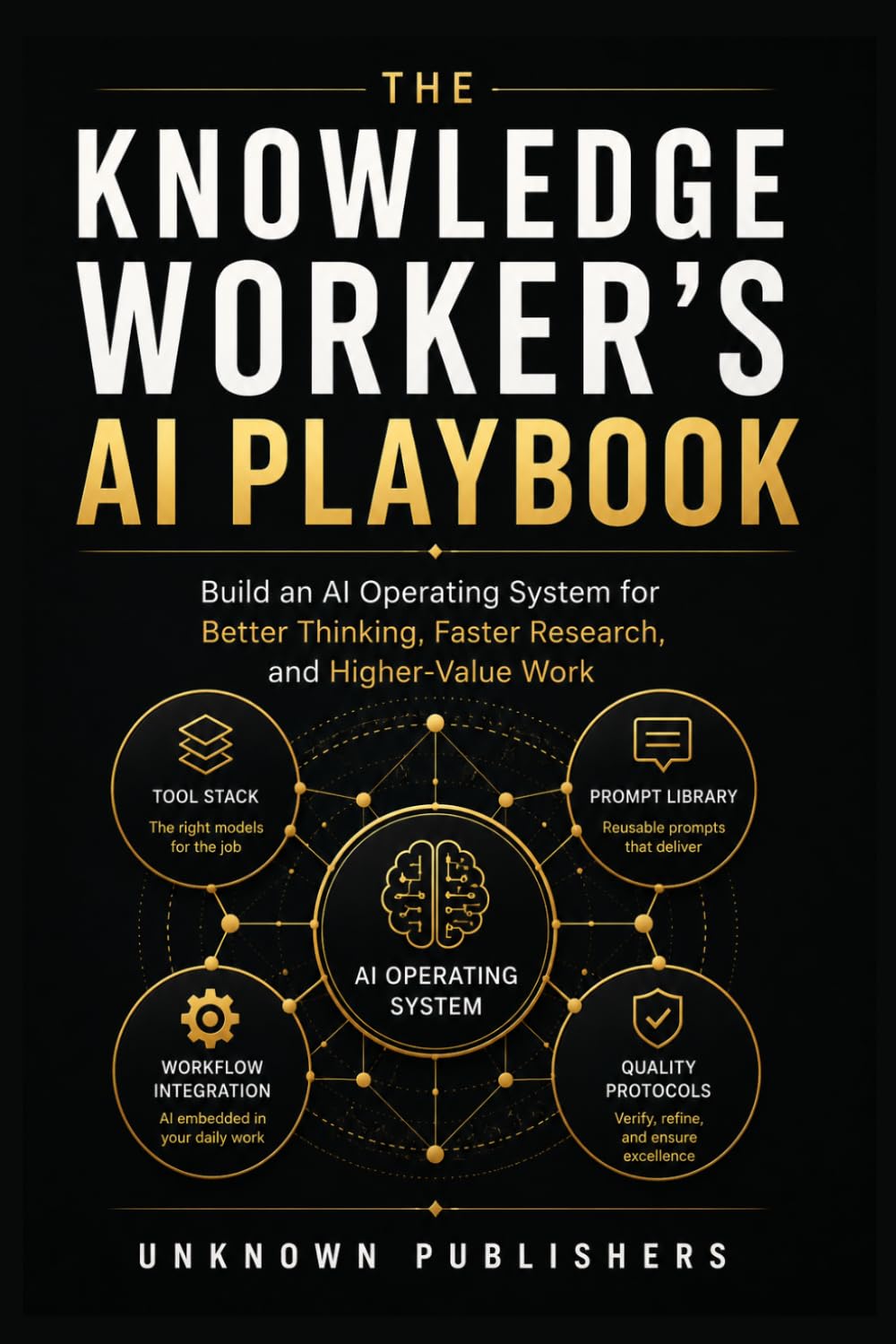 The Knowledge Worker's AI Playbook: Role-Specific Workflows to Think Faster, Work Smarter, and Outperform in the Age of Intelligent Tools