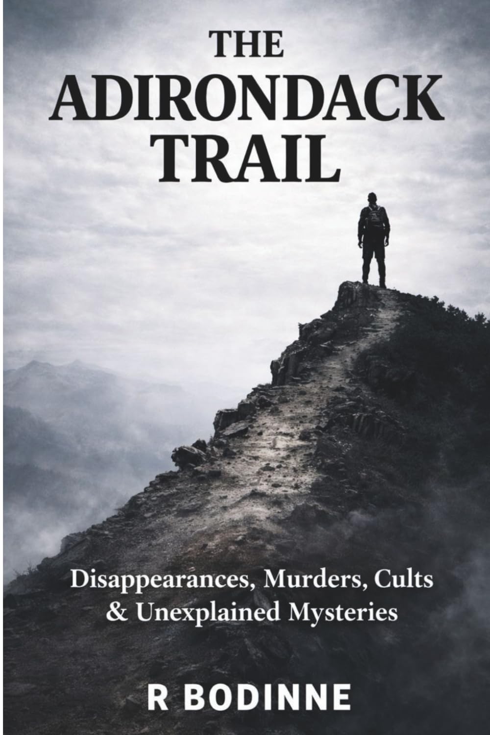 The Adirondack Trail: Disappearances, Murders, Cults & Unexplained Mysteries