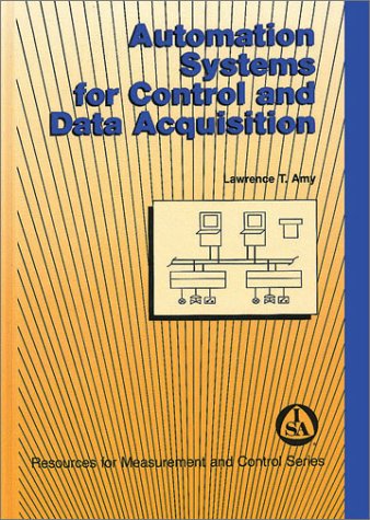 Automation Systems for Control and Data Acquisition (Resources for Measurement and Control Series)