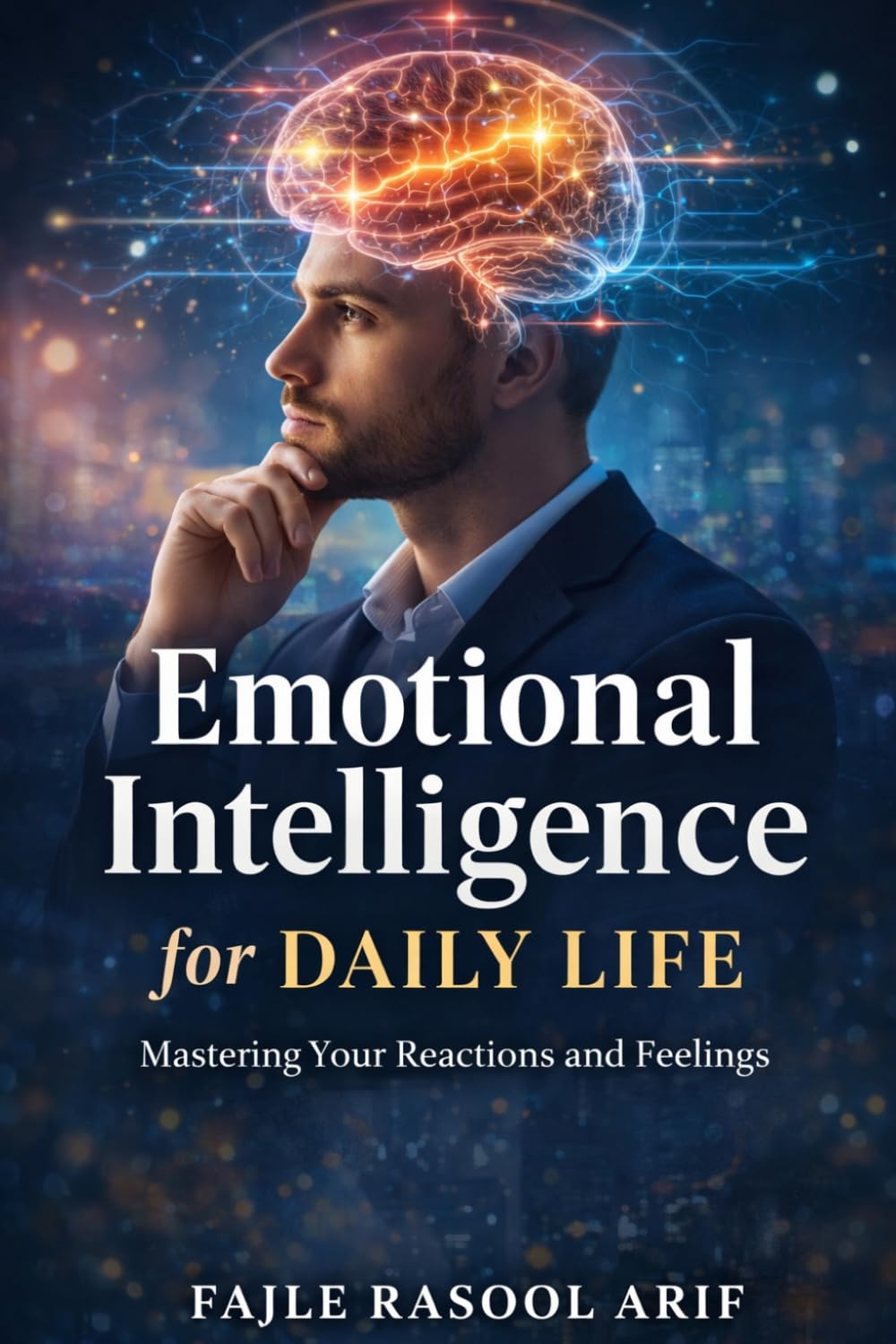 Emotional Intelligence for Daily Life: Mastering Your Reactions and Feelings (The Mental Clarity Series)
