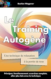 Le Training Autogene: Une technique de relaxation a la portee de tous