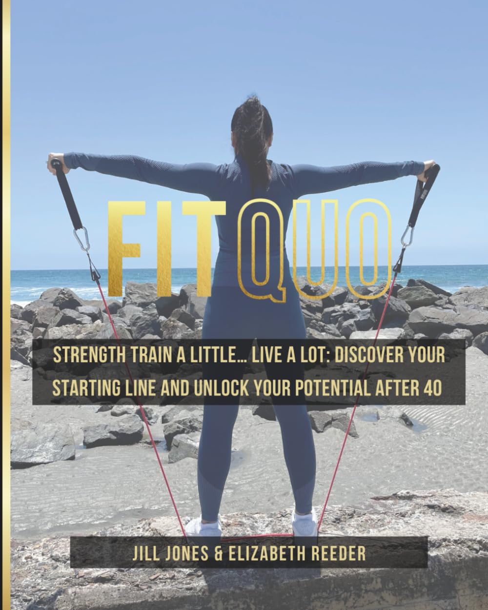 FitQuo: Strength Train a Little...Live a Lot: Discover Your Starting Line and Unlock Your Potential After 40
