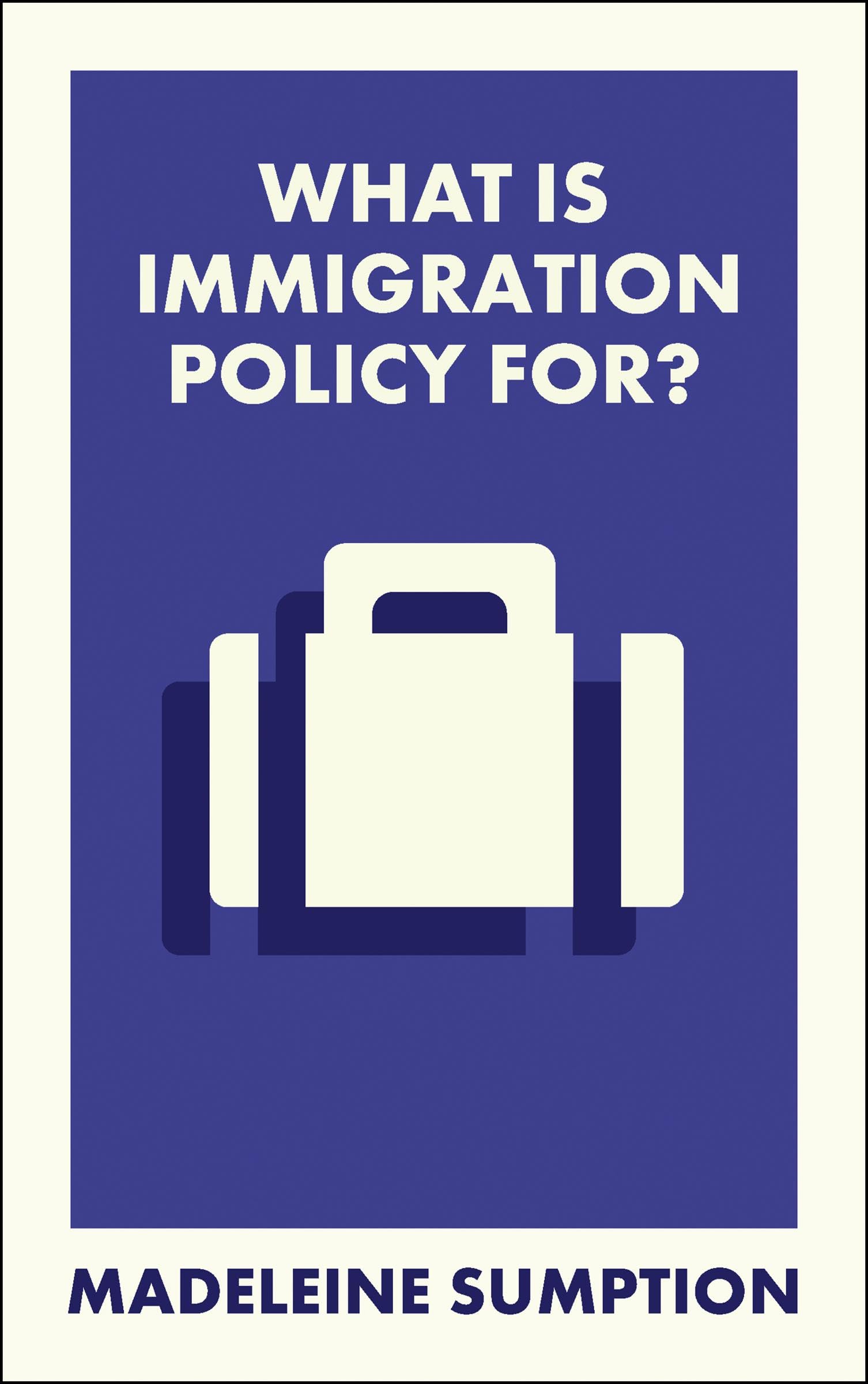 What Is Immigration Policy For? (What Is It For?)
