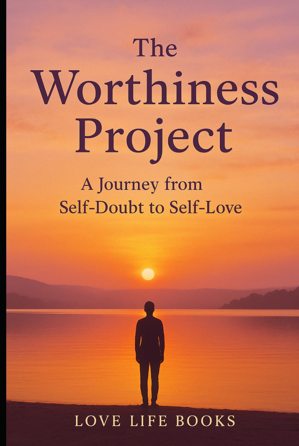The Worthiness Project: A Journey from Self-Doubt to Self-Love