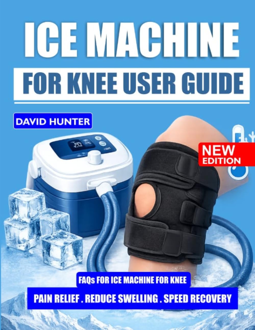ICE MACHINE FOR KNEE USER GUIDE: Tips, Safety Guidelines, and Techniques for Successful Knee Care
