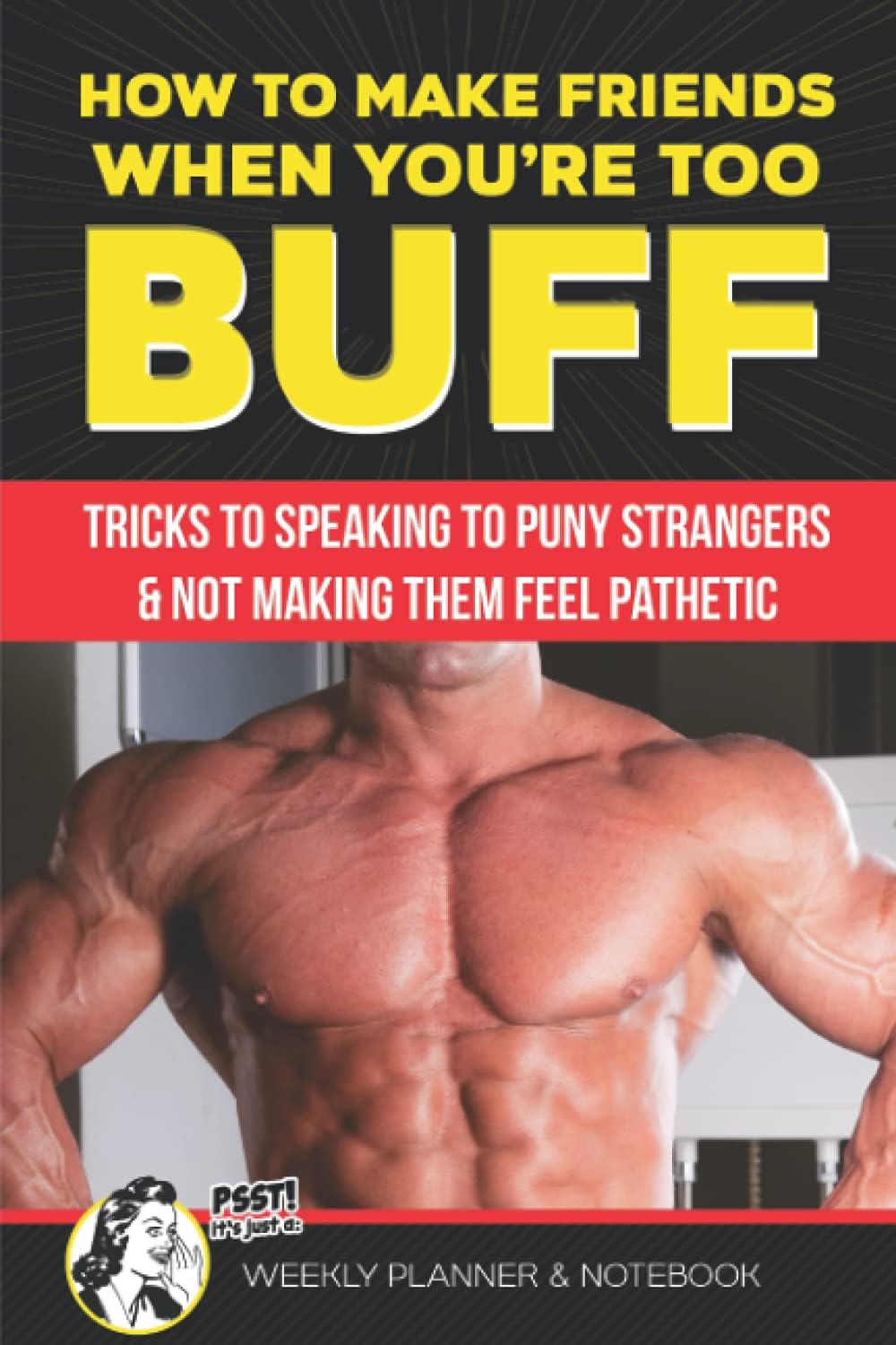 How to Make Friends When You're Too Buff Tricks to Speaking to Puny Strangers & Not Making Them Feel Pathetic Psst It's Just a Week Planner & ... Gym Lovers | White Elephant Prank Calendar