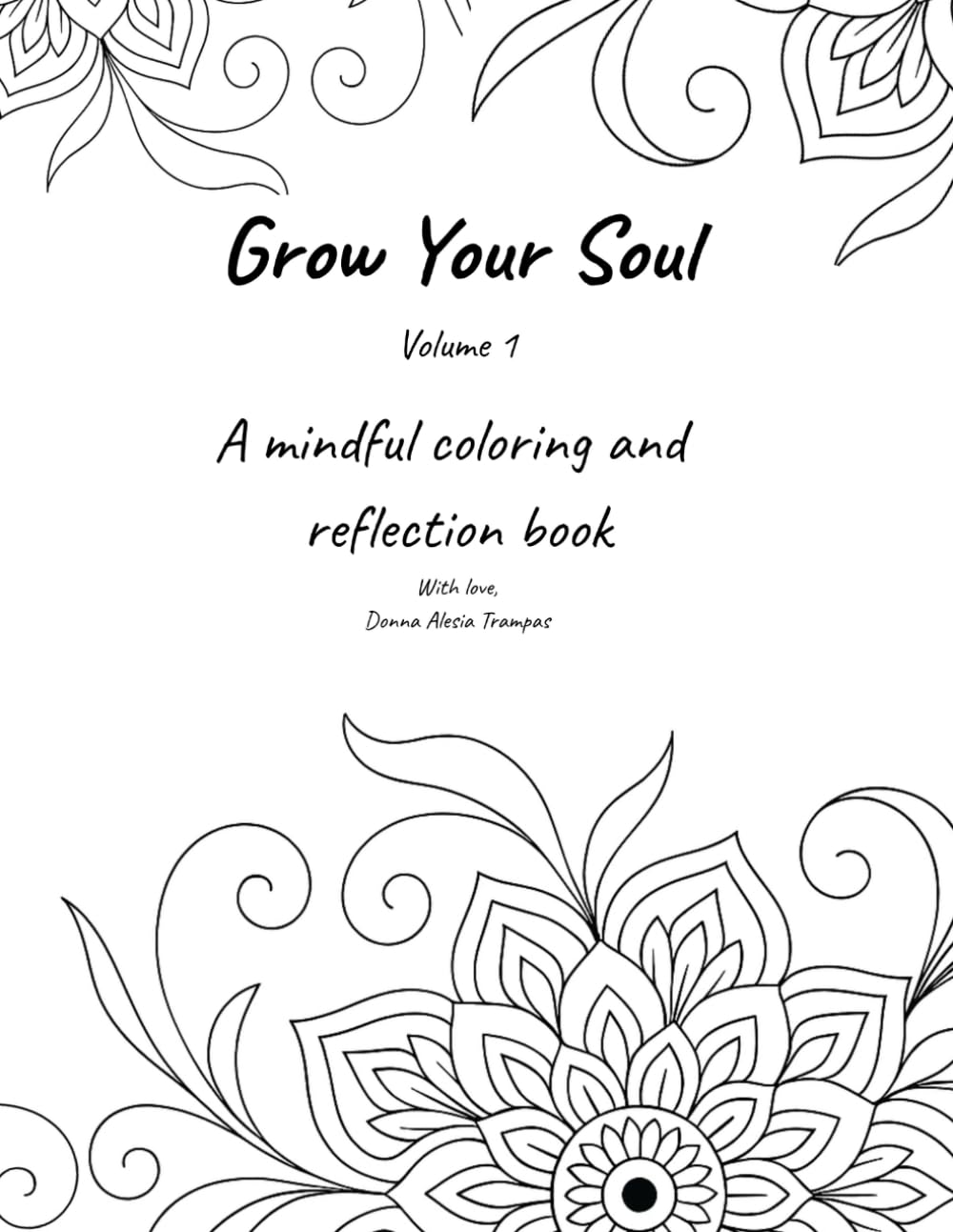 Grow Your Soul – Volume 1: A mindful coloring, affirmation, and reflection book