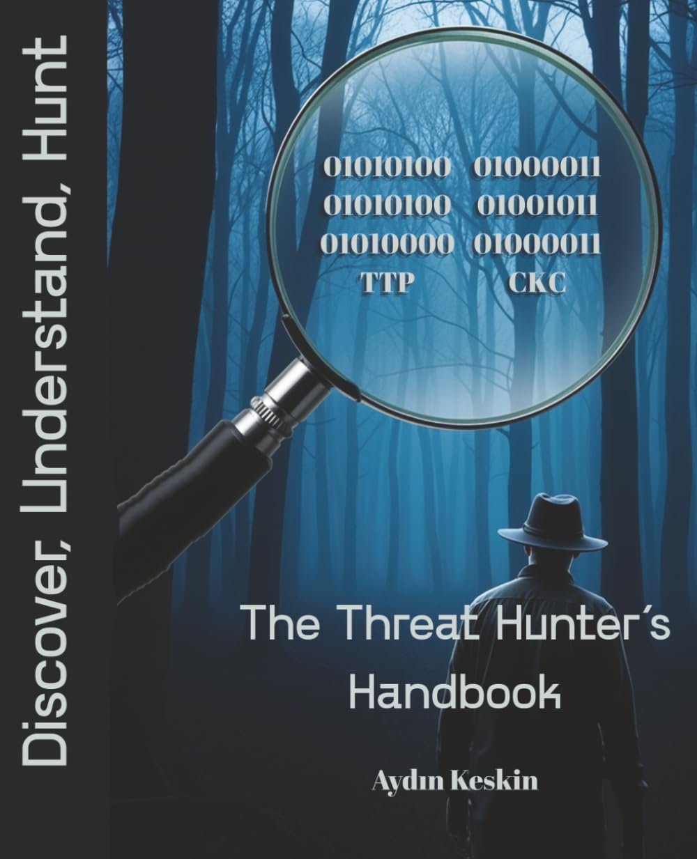 The Threat Hunter's Handbook: Discover, Understand, Hunt