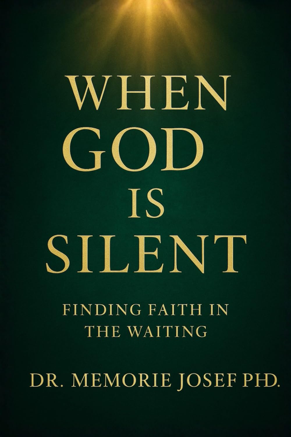 When God Is Silent: Finding Faith in the Waiting