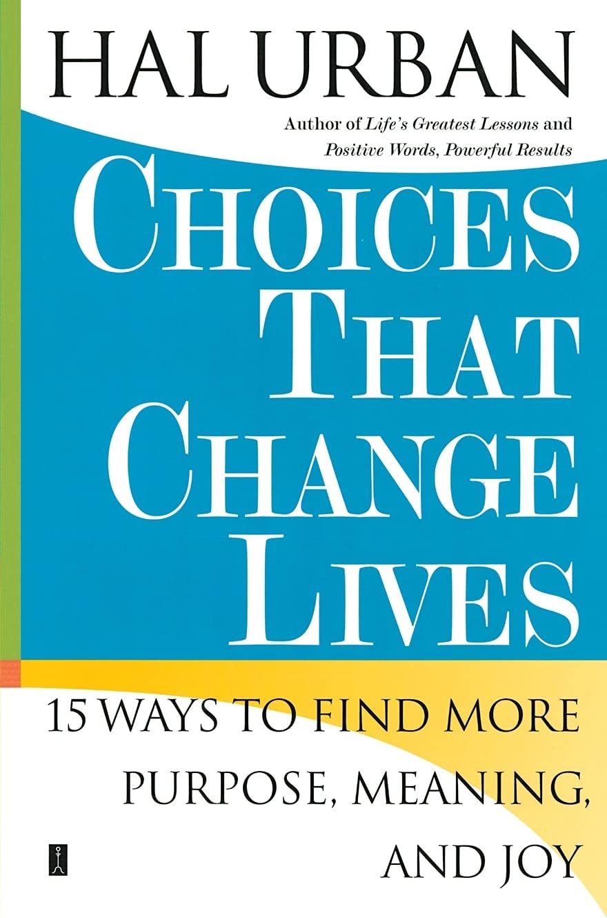 Choices That Change Lives: 15 Ways to Find More Purpose, Meaning, and Joy