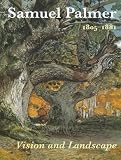 Samuel Palmer (1805-1881): Vision and Landscape