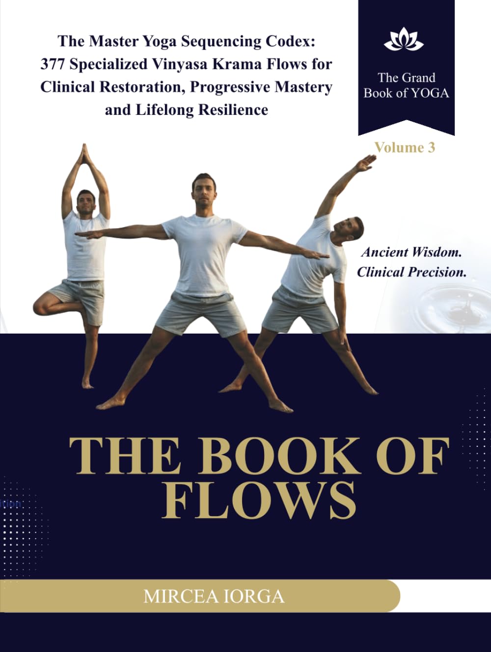 The Book of Flows: The Master Yoga Sequencing Codex: 377 Specialized Vinyasa Krama Flows for Clinical Restoration, Progressive Mastery and Lifelong Resilience (THE GRAND BOOK OF YOGA)