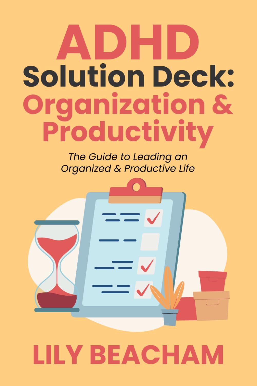ADHD Solution Deck: Organization & Productivity: The Guide to Leading an Organized & Productive Life