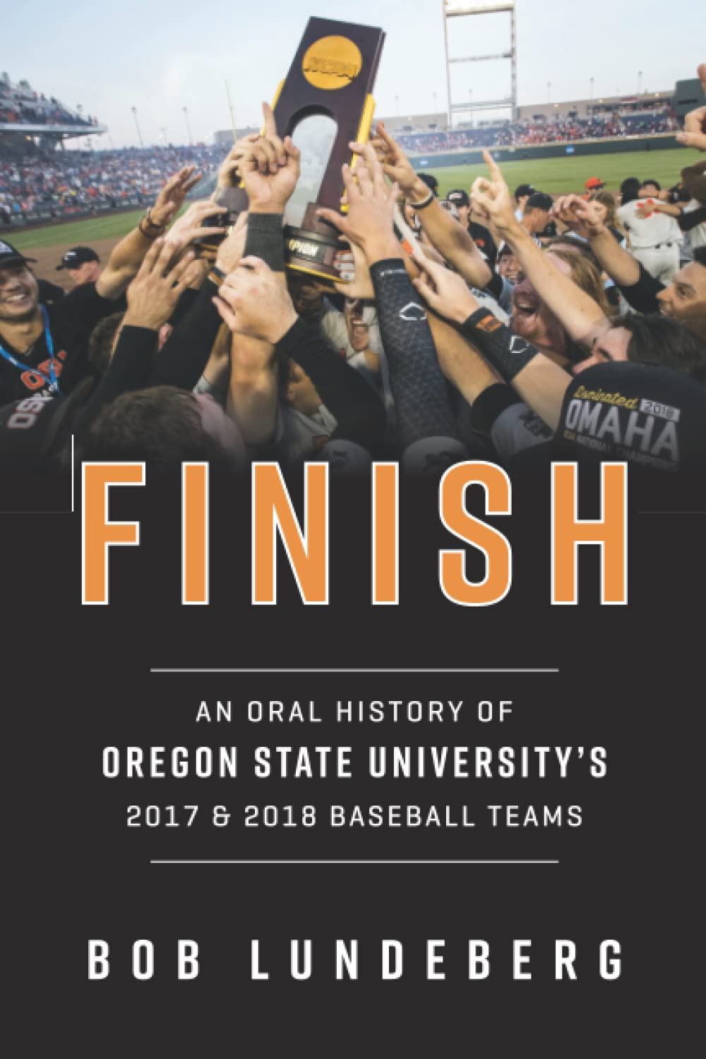 Finish: An Oral History of Oregon State University's 2017 and 2018 Baseball Teams