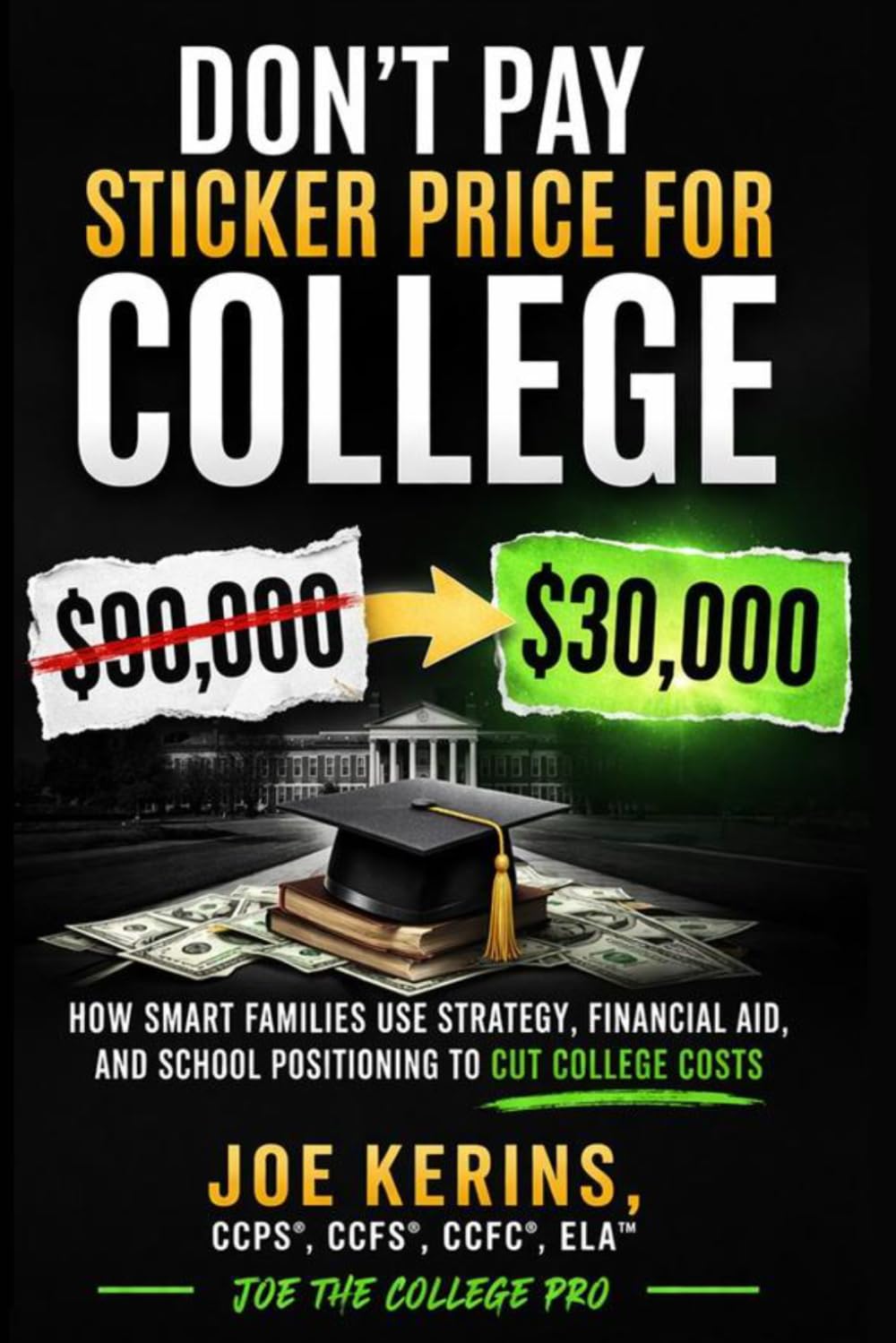 Don’t Pay Sticker Price for College: How Smart Families Use Strategy, Financial Aid, and School Positioning to Cut College Cost