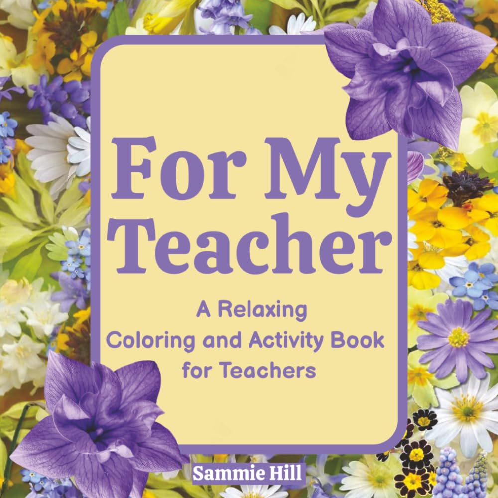 For My Teacher: A Relaxing Coloring and Activity Book for Teachers (For My... Coloring and Activity Book Gifts)