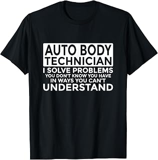Auto Body Technician Solve Problems Funny T-Shirt