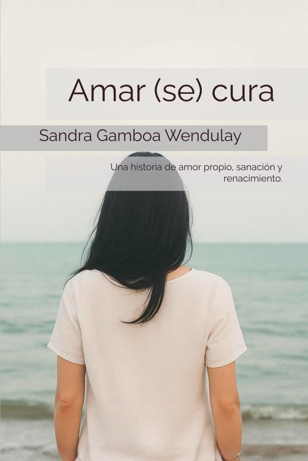 Amar (se) cura: Una historia de amor propio, sanación y renacimiento.