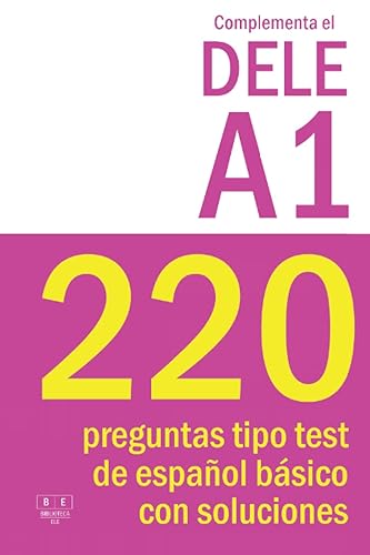 Complementa el DELE A1 - 220 preguntas tipo test de español básico con soluciones: Para repasar la gramática y el vocabulario del nivel A1 de español. Examen DELE A1.