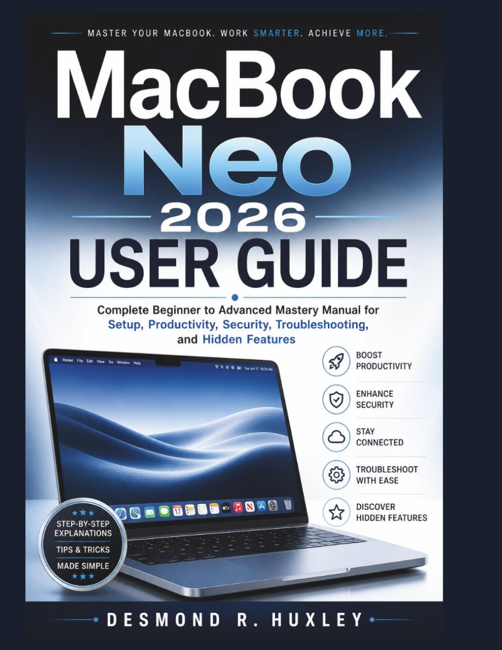 MacBook Neo 2026 User Guide: Complete Beginner to Advanced Mastery Manual for Setup, Productivity, Security, Troubleshooting, and Hidden Features