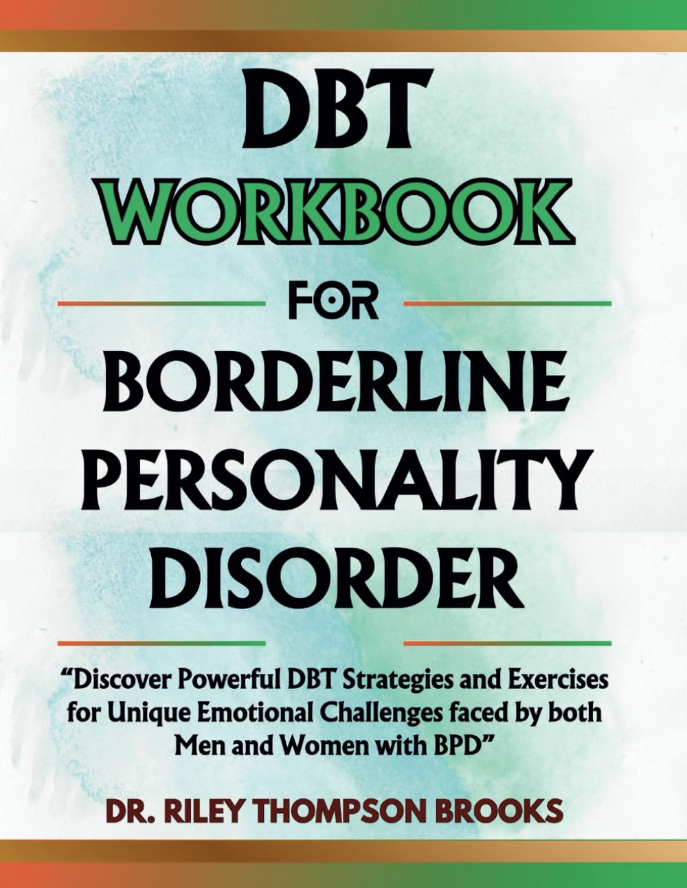 DBT WORKBOOK FOR BORDERLINE PERSONALITY DISORDER: Discover Powerful DBT Strategies and Exercises for Unique Emotional Challenges faced by both Men and Women with BPD