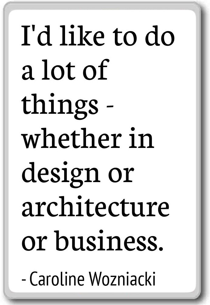 I'd like to do a lot of things - whether. - Caroline Wozniacki quotes fridge magnet, White