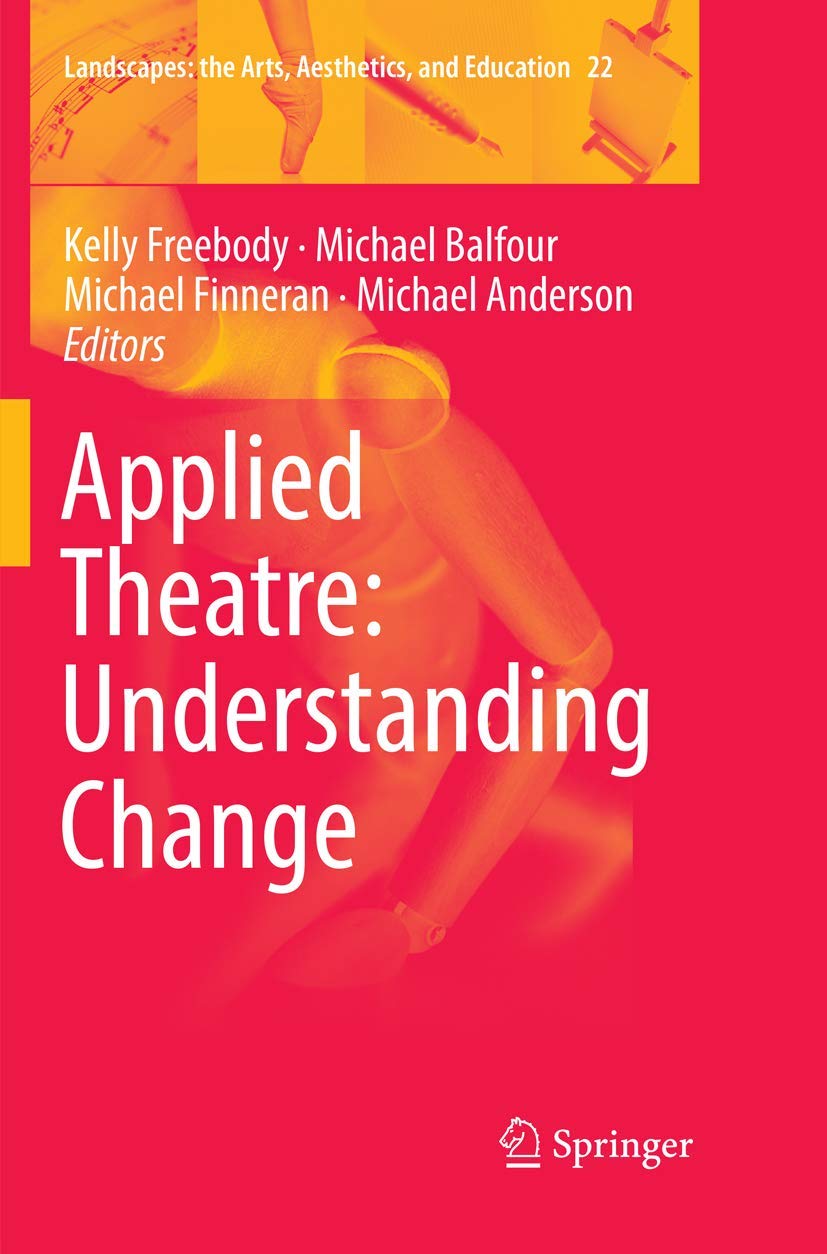 Applied Theatre: Understanding Change (Landscapes: the Arts, Aesthetics, and Education, 22)