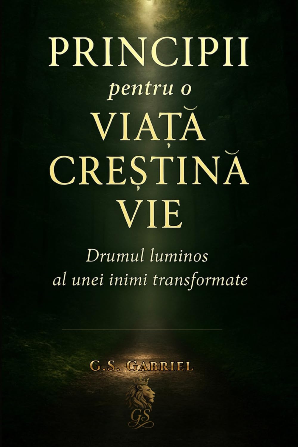 PRINCIPII pentru o VIAȚĂ CREȘTINĂ VIE: Drumul luminos al unei inimi transformate