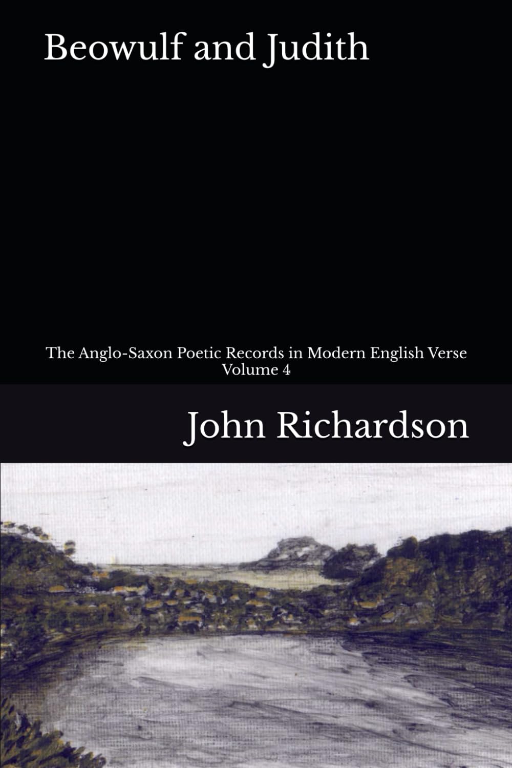 Beowulf and Judith: The Anglo-Saxon Poetic Records in Modern English Verse, Volume 4