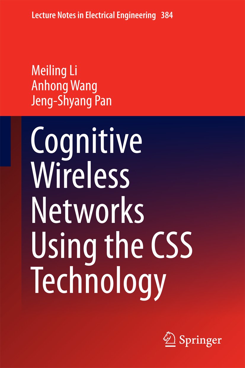 Cognitive Wireless Networks Using the CSS Technology (Lecture Notes in Electrical Engineering Book 384)