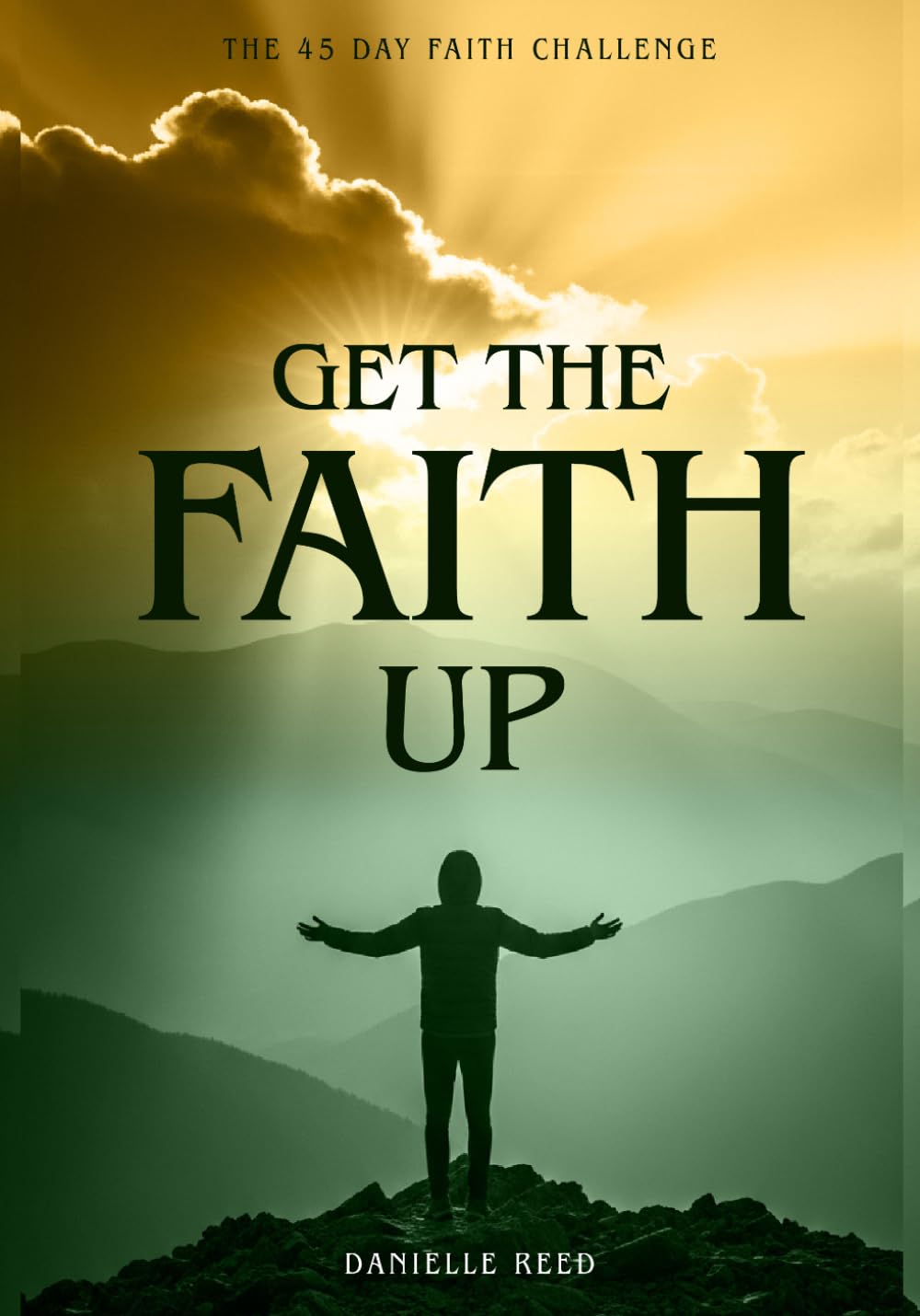Get The FAITH Up: The 45 Day Faith Challenge